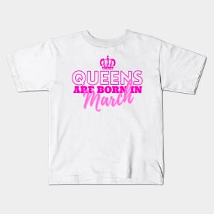 Queens are born in March Kids T-Shirt